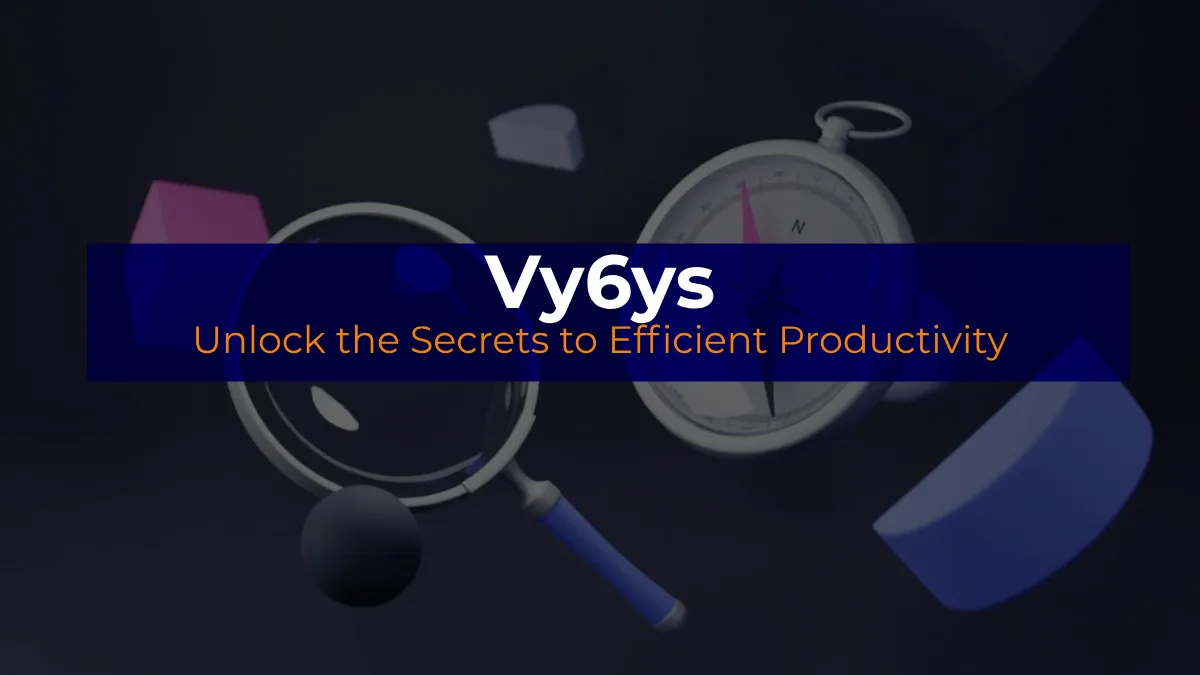 Vy6ys: Unlock the Secrets to Efficient Productivity