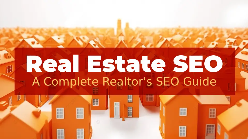 4 Real Estate SEO A Complete Realtor's SEO Guide