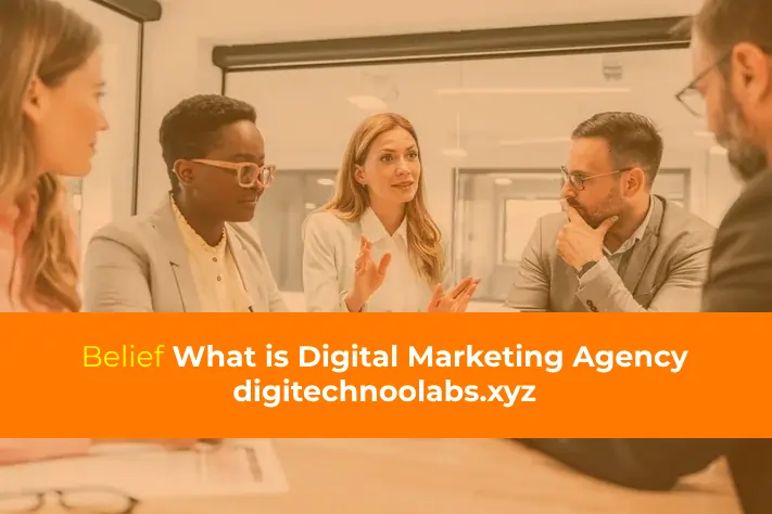 12 Belief What is Digital Marketing Agency digitechnoolabs.xyz